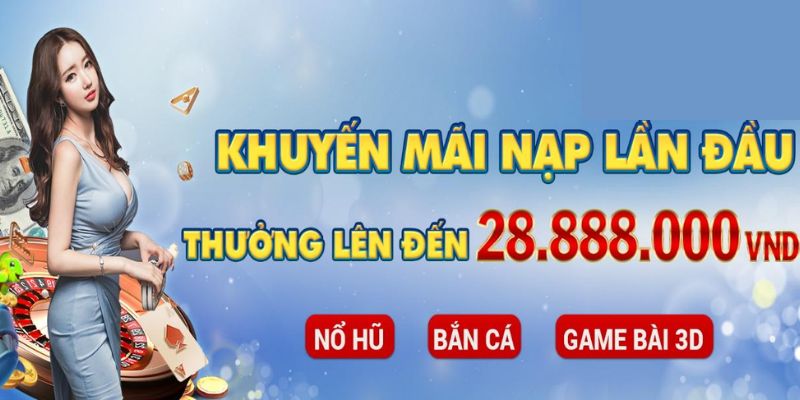 Tặng 28.888.000 VNĐ cho nạp lần đầu